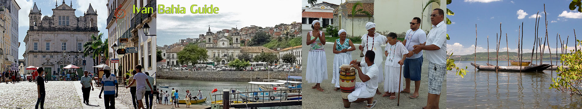 Ivan Salvador da Bahia tour-guide / A round trip in Salvador and Colonial Bahia (Cacnoeira & Candomblé included)